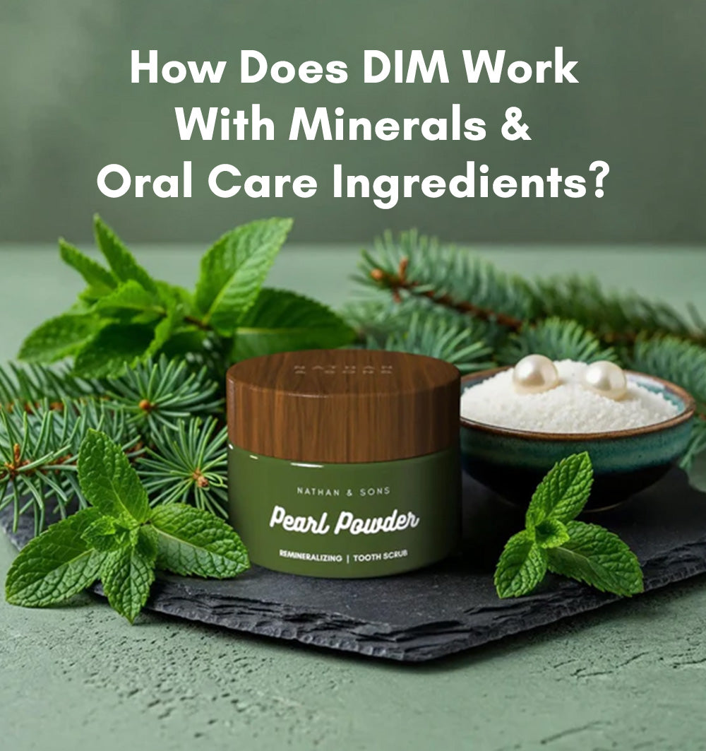 How Does DIM Work With Minerals & Oral Care Ingredients?
