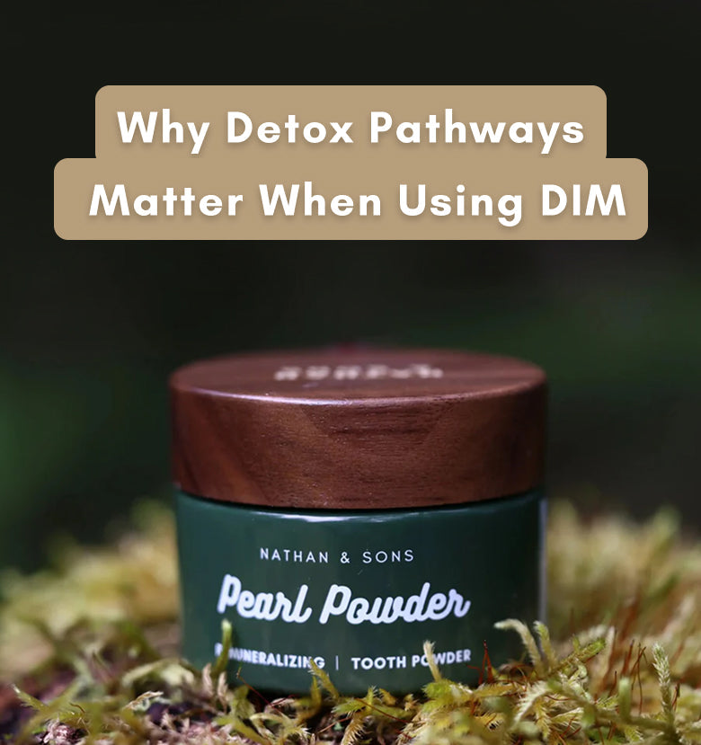 Why Detox Pathways Matter When Using DIM