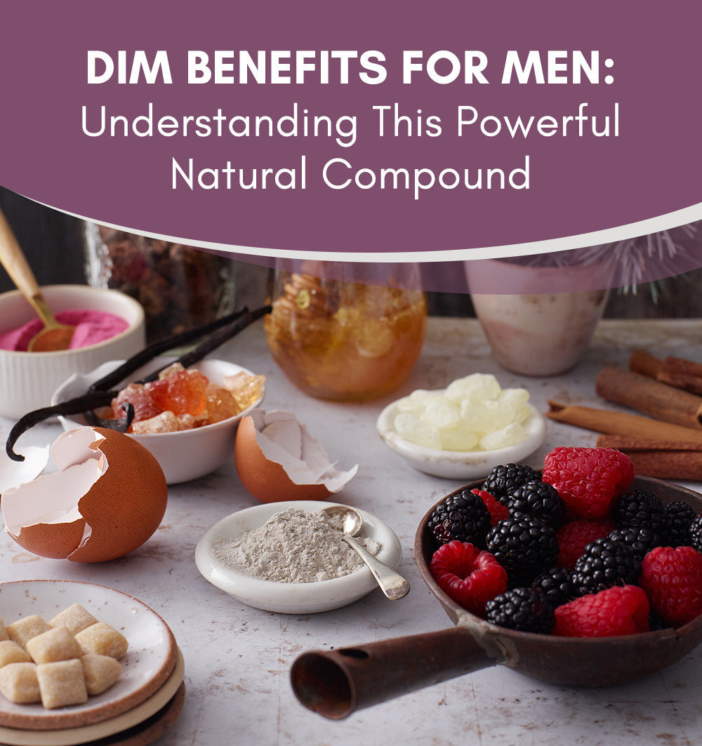 DIM Benefits for Men: Understanding This Powerful Natural Compound
